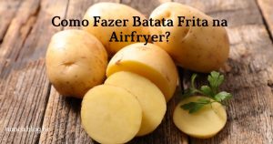 Como Fazer receita de Batata Frita na Airfryer