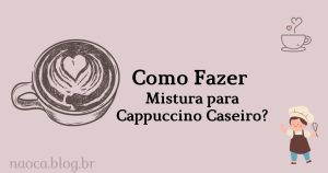 Como Fazer Mistura para Cappuccino Caseiro