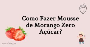 Como Fazer Mousse de Morango Zero Açúcar