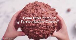 Como Fazer Bombom Ferrero Rocher Caseiro