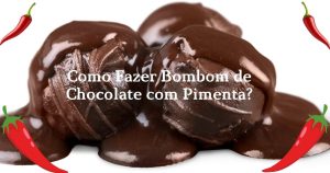 Como Fazer Bombom de Chocolate com Pimenta
