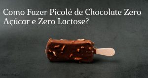 Como Fazer Picolé de Chocolate Zero Açúcar e Zero Lactose