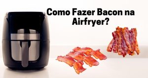Como Fazer Bacon na Airfryer
