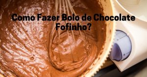 Como Fazer Bolo de Chocolate Fofinho